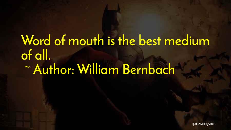 William Bernbach Quotes: Word Of Mouth Is The Best Medium Of All.