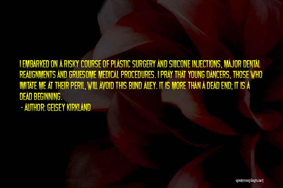 Gelsey Kirkland Quotes: I Embarked On A Risky Course Of Plastic Surgery And Silicone Injections, Major Dental Realignments And Gruesome Medical Procedures. I