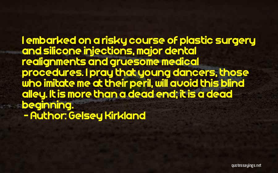 Gelsey Kirkland Quotes: I Embarked On A Risky Course Of Plastic Surgery And Silicone Injections, Major Dental Realignments And Gruesome Medical Procedures. I
