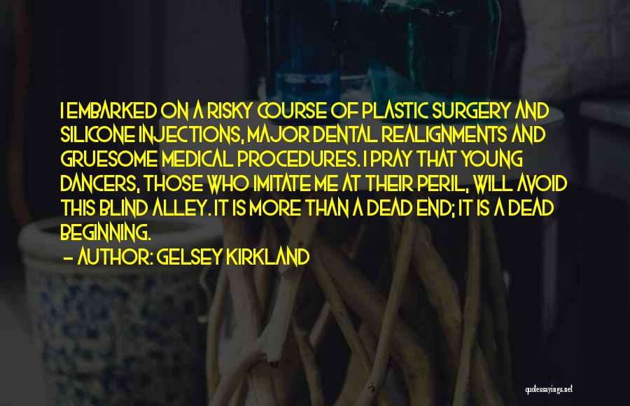 Gelsey Kirkland Quotes: I Embarked On A Risky Course Of Plastic Surgery And Silicone Injections, Major Dental Realignments And Gruesome Medical Procedures. I