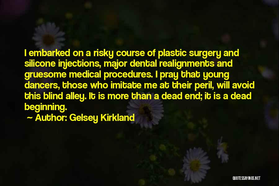 Gelsey Kirkland Quotes: I Embarked On A Risky Course Of Plastic Surgery And Silicone Injections, Major Dental Realignments And Gruesome Medical Procedures. I