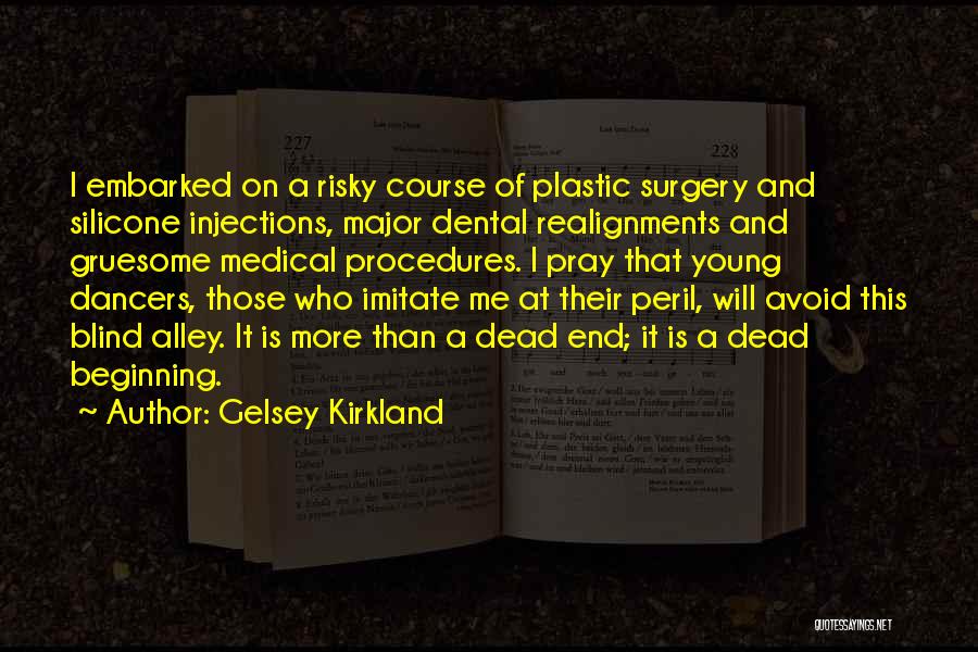 Gelsey Kirkland Quotes: I Embarked On A Risky Course Of Plastic Surgery And Silicone Injections, Major Dental Realignments And Gruesome Medical Procedures. I