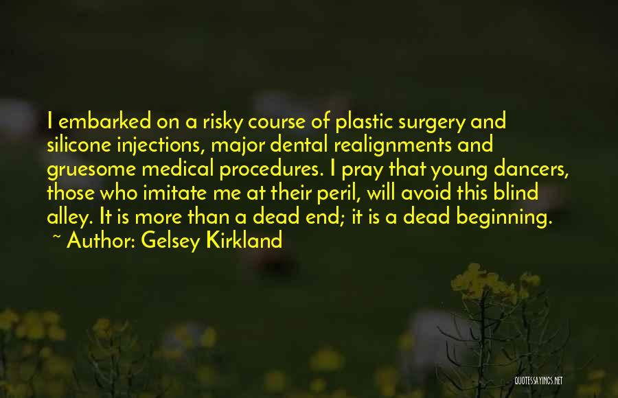 Gelsey Kirkland Quotes: I Embarked On A Risky Course Of Plastic Surgery And Silicone Injections, Major Dental Realignments And Gruesome Medical Procedures. I