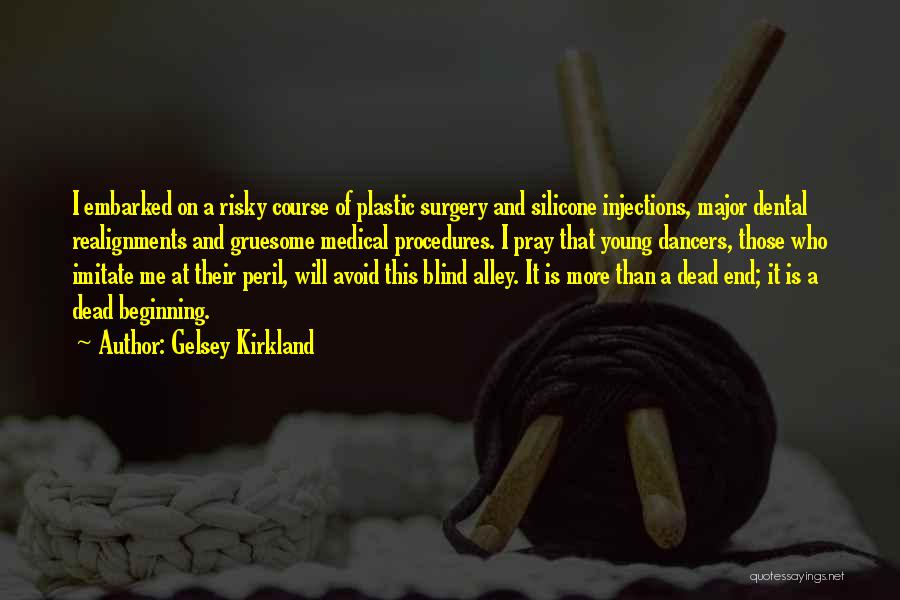 Gelsey Kirkland Quotes: I Embarked On A Risky Course Of Plastic Surgery And Silicone Injections, Major Dental Realignments And Gruesome Medical Procedures. I