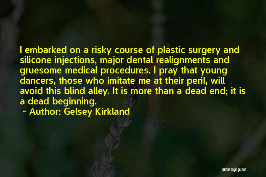 Gelsey Kirkland Quotes: I Embarked On A Risky Course Of Plastic Surgery And Silicone Injections, Major Dental Realignments And Gruesome Medical Procedures. I