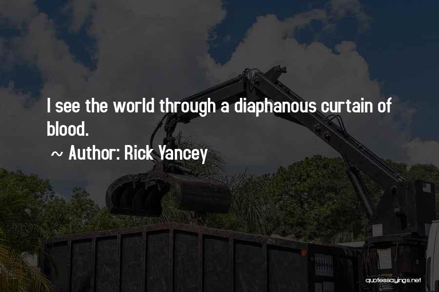 Rick Yancey Quotes: I See The World Through A Diaphanous Curtain Of Blood.