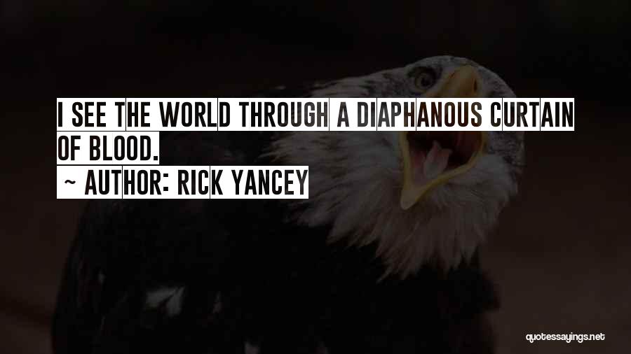 Rick Yancey Quotes: I See The World Through A Diaphanous Curtain Of Blood.