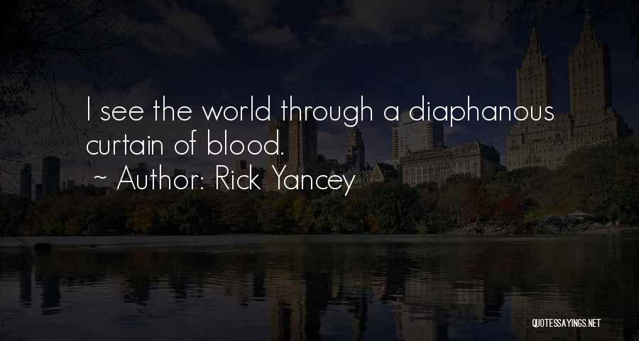 Rick Yancey Quotes: I See The World Through A Diaphanous Curtain Of Blood.