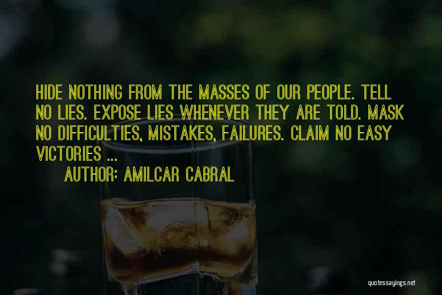 Amilcar Cabral Quotes: Hide Nothing From The Masses Of Our People. Tell No Lies. Expose Lies Whenever They Are Told. Mask No Difficulties,