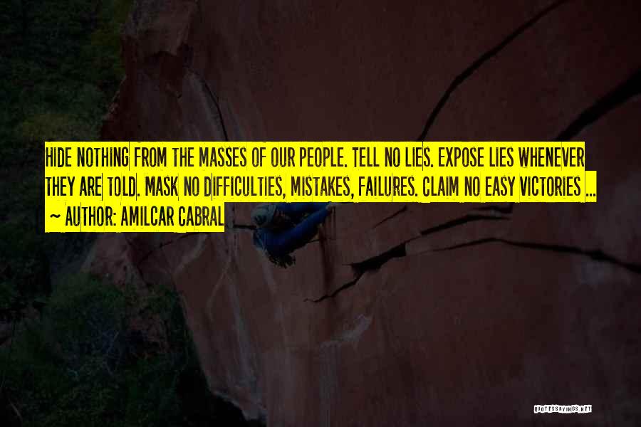 Amilcar Cabral Quotes: Hide Nothing From The Masses Of Our People. Tell No Lies. Expose Lies Whenever They Are Told. Mask No Difficulties,