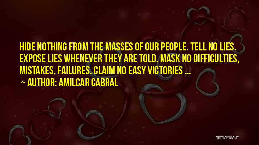 Amilcar Cabral Quotes: Hide Nothing From The Masses Of Our People. Tell No Lies. Expose Lies Whenever They Are Told. Mask No Difficulties,