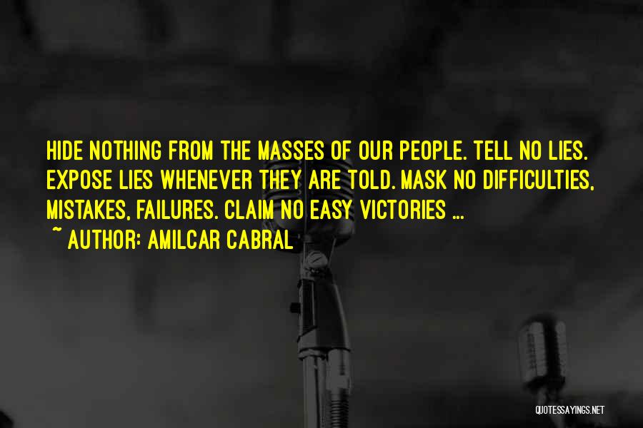 Amilcar Cabral Quotes: Hide Nothing From The Masses Of Our People. Tell No Lies. Expose Lies Whenever They Are Told. Mask No Difficulties,