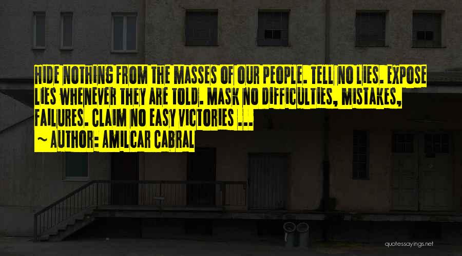 Amilcar Cabral Quotes: Hide Nothing From The Masses Of Our People. Tell No Lies. Expose Lies Whenever They Are Told. Mask No Difficulties,