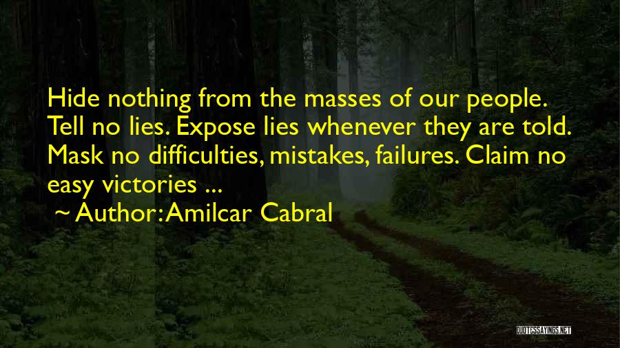 Amilcar Cabral Quotes: Hide Nothing From The Masses Of Our People. Tell No Lies. Expose Lies Whenever They Are Told. Mask No Difficulties,