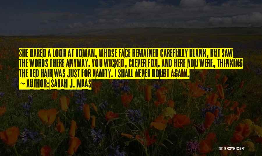 Sarah J. Maas Quotes: She Dared A Look At Rowan, Whose Face Remained Carefully Blank, But Saw The Words There Anyway. You Wicked, Clever