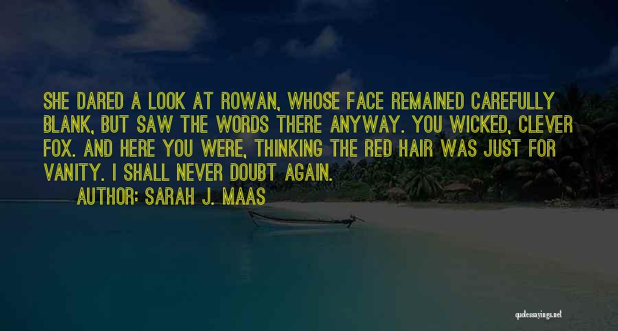 Sarah J. Maas Quotes: She Dared A Look At Rowan, Whose Face Remained Carefully Blank, But Saw The Words There Anyway. You Wicked, Clever