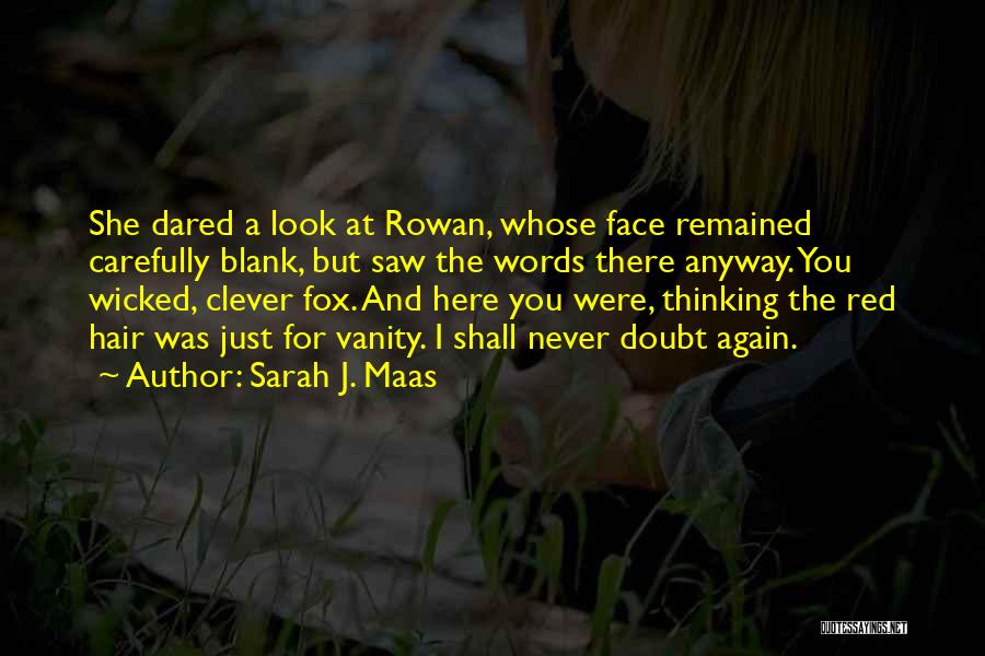 Sarah J. Maas Quotes: She Dared A Look At Rowan, Whose Face Remained Carefully Blank, But Saw The Words There Anyway. You Wicked, Clever