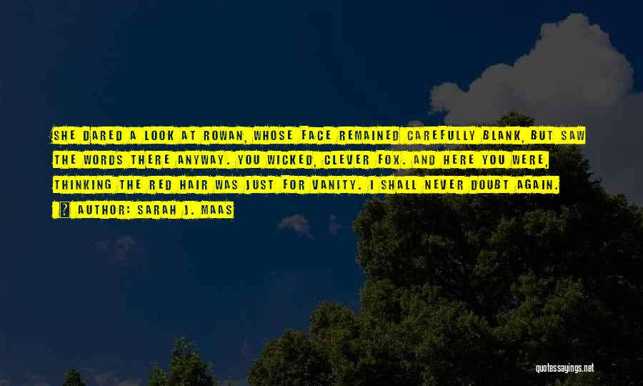 Sarah J. Maas Quotes: She Dared A Look At Rowan, Whose Face Remained Carefully Blank, But Saw The Words There Anyway. You Wicked, Clever