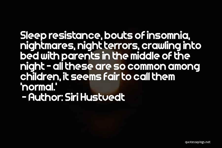 Siri Hustvedt Quotes: Sleep Resistance, Bouts Of Insomnia, Nightmares, Night Terrors, Crawling Into Bed With Parents In The Middle Of The Night -