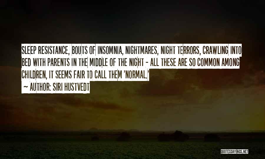 Siri Hustvedt Quotes: Sleep Resistance, Bouts Of Insomnia, Nightmares, Night Terrors, Crawling Into Bed With Parents In The Middle Of The Night -