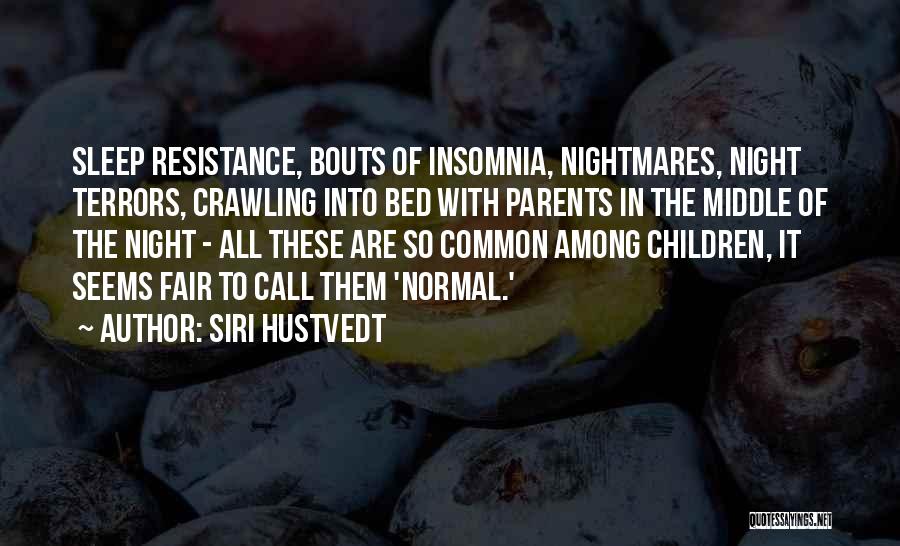 Siri Hustvedt Quotes: Sleep Resistance, Bouts Of Insomnia, Nightmares, Night Terrors, Crawling Into Bed With Parents In The Middle Of The Night -