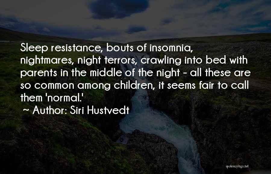 Siri Hustvedt Quotes: Sleep Resistance, Bouts Of Insomnia, Nightmares, Night Terrors, Crawling Into Bed With Parents In The Middle Of The Night -
