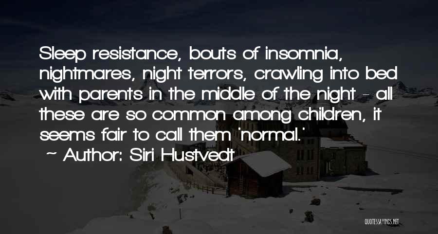 Siri Hustvedt Quotes: Sleep Resistance, Bouts Of Insomnia, Nightmares, Night Terrors, Crawling Into Bed With Parents In The Middle Of The Night -
