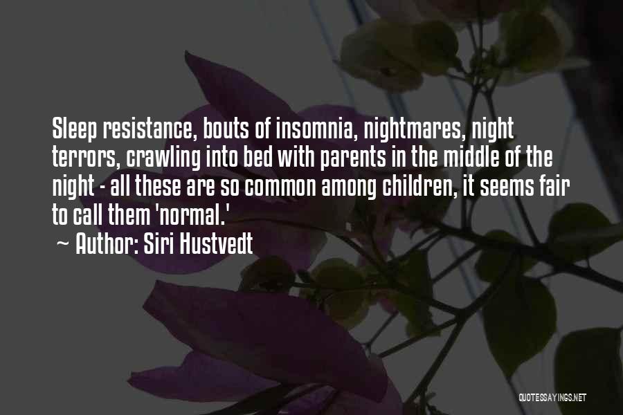 Siri Hustvedt Quotes: Sleep Resistance, Bouts Of Insomnia, Nightmares, Night Terrors, Crawling Into Bed With Parents In The Middle Of The Night -