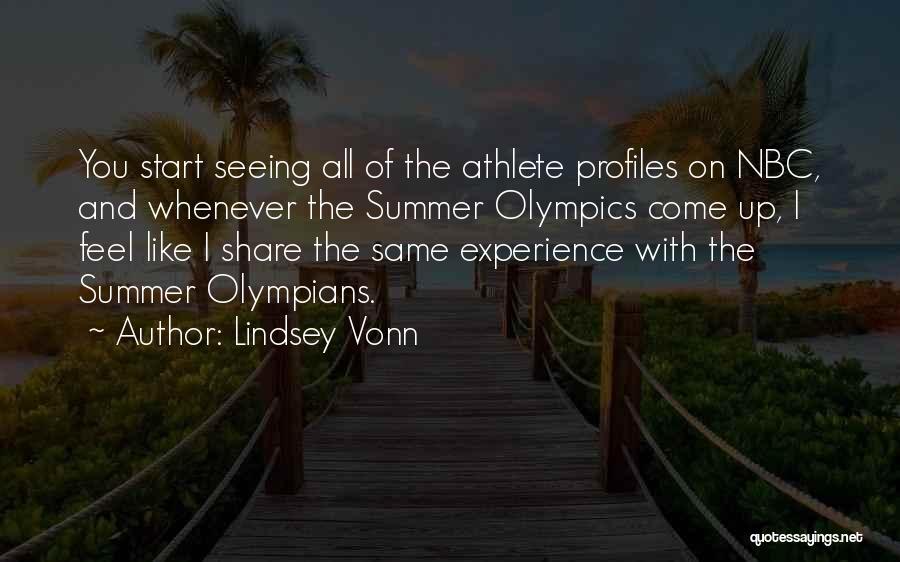 Lindsey Vonn Quotes: You Start Seeing All Of The Athlete Profiles On Nbc, And Whenever The Summer Olympics Come Up, I Feel Like