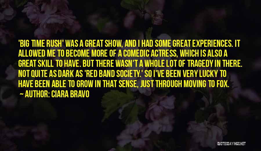 Ciara Bravo Quotes: 'big Time Rush' Was A Great Show, And I Had Some Great Experiences. It Allowed Me To Become More Of