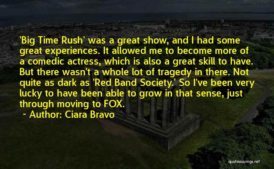 Ciara Bravo Quotes: 'big Time Rush' Was A Great Show, And I Had Some Great Experiences. It Allowed Me To Become More Of