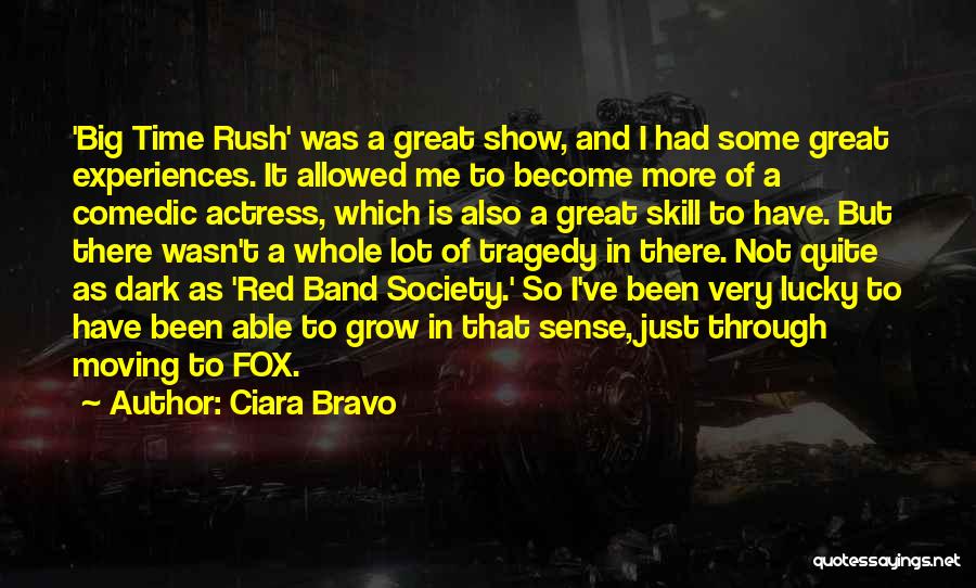 Ciara Bravo Quotes: 'big Time Rush' Was A Great Show, And I Had Some Great Experiences. It Allowed Me To Become More Of