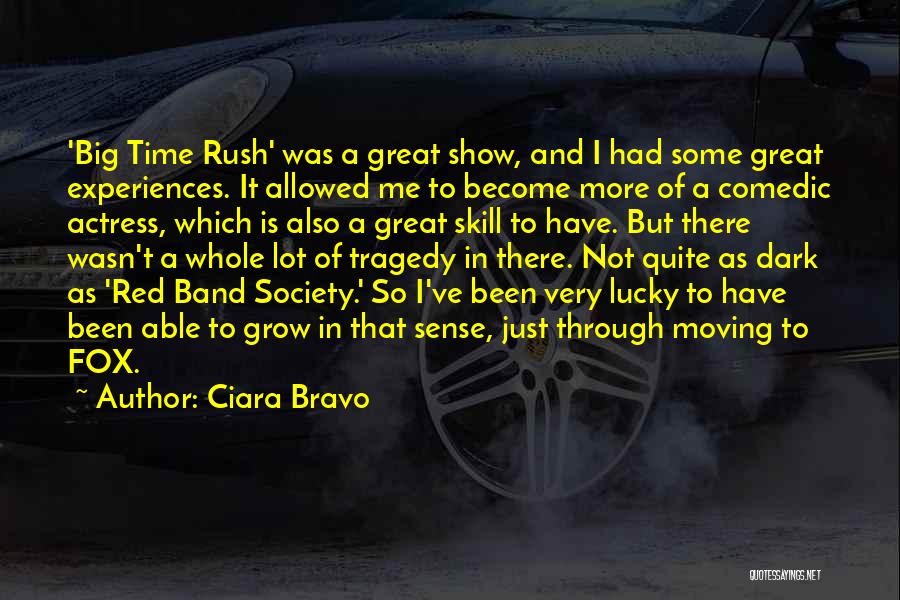 Ciara Bravo Quotes: 'big Time Rush' Was A Great Show, And I Had Some Great Experiences. It Allowed Me To Become More Of