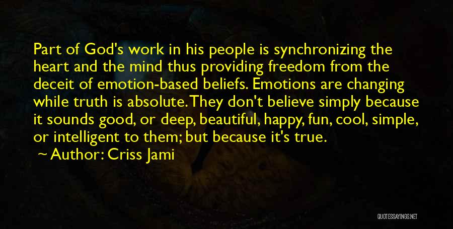 Criss Jami Quotes: Part Of God's Work In His People Is Synchronizing The Heart And The Mind Thus Providing Freedom From The Deceit