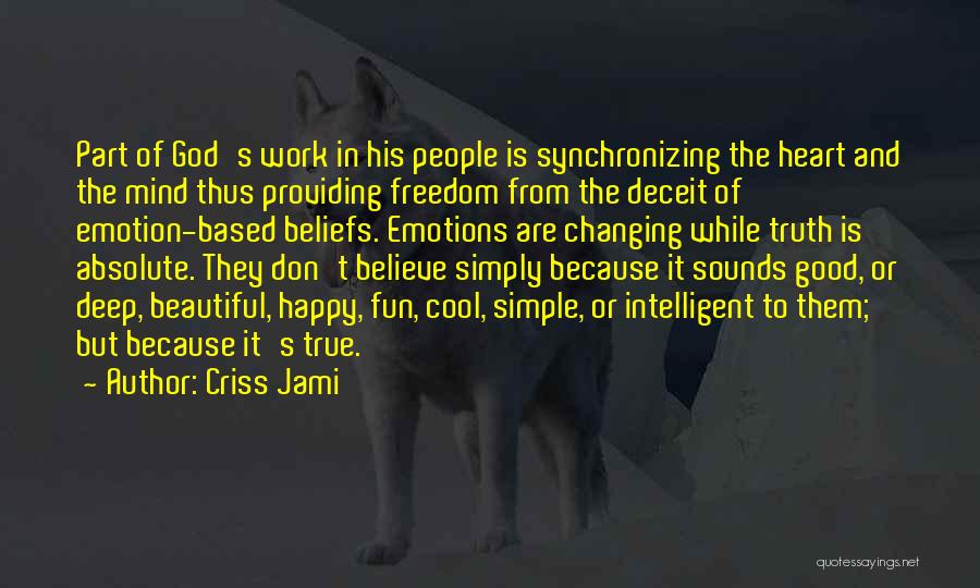 Criss Jami Quotes: Part Of God's Work In His People Is Synchronizing The Heart And The Mind Thus Providing Freedom From The Deceit