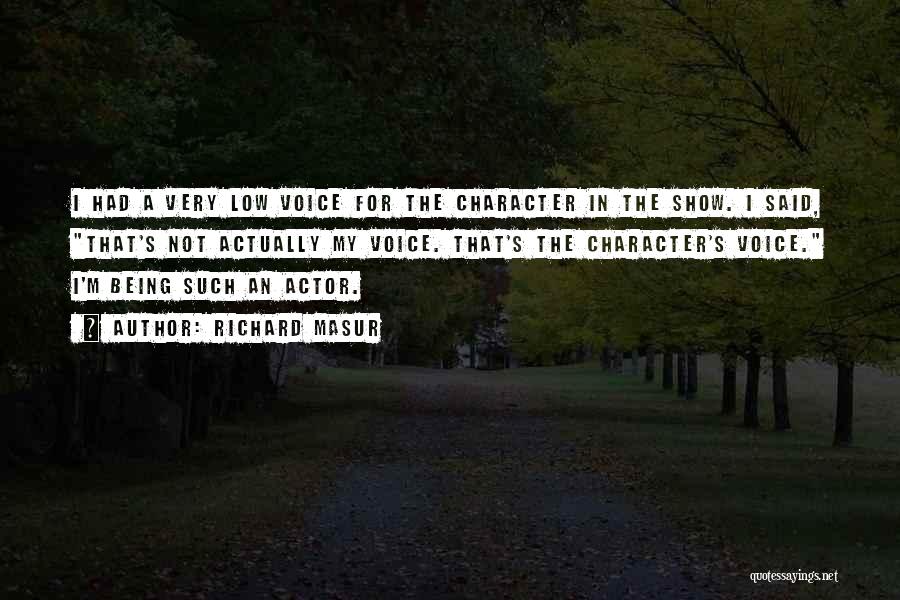 Richard Masur Quotes: I Had A Very Low Voice For The Character In The Show. I Said, That's Not Actually My Voice. That's