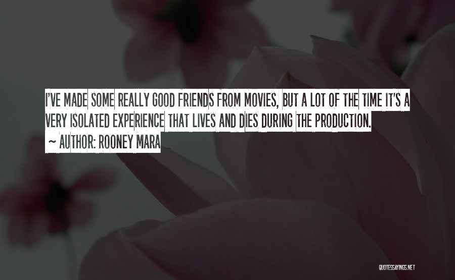 Rooney Mara Quotes: I've Made Some Really Good Friends From Movies, But A Lot Of The Time It's A Very Isolated Experience That