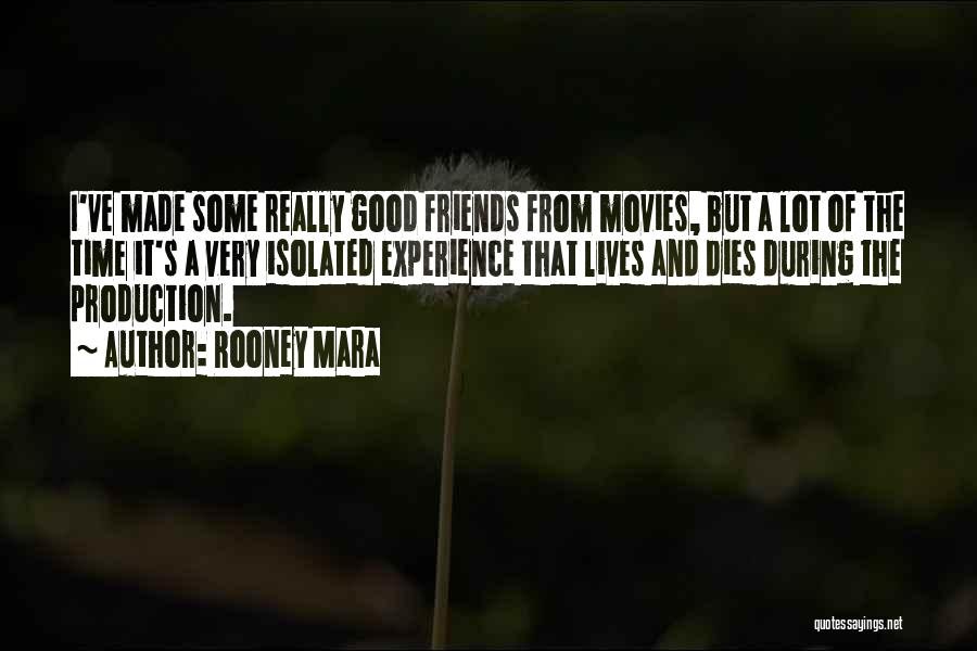 Rooney Mara Quotes: I've Made Some Really Good Friends From Movies, But A Lot Of The Time It's A Very Isolated Experience That