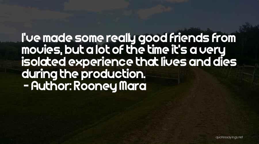 Rooney Mara Quotes: I've Made Some Really Good Friends From Movies, But A Lot Of The Time It's A Very Isolated Experience That