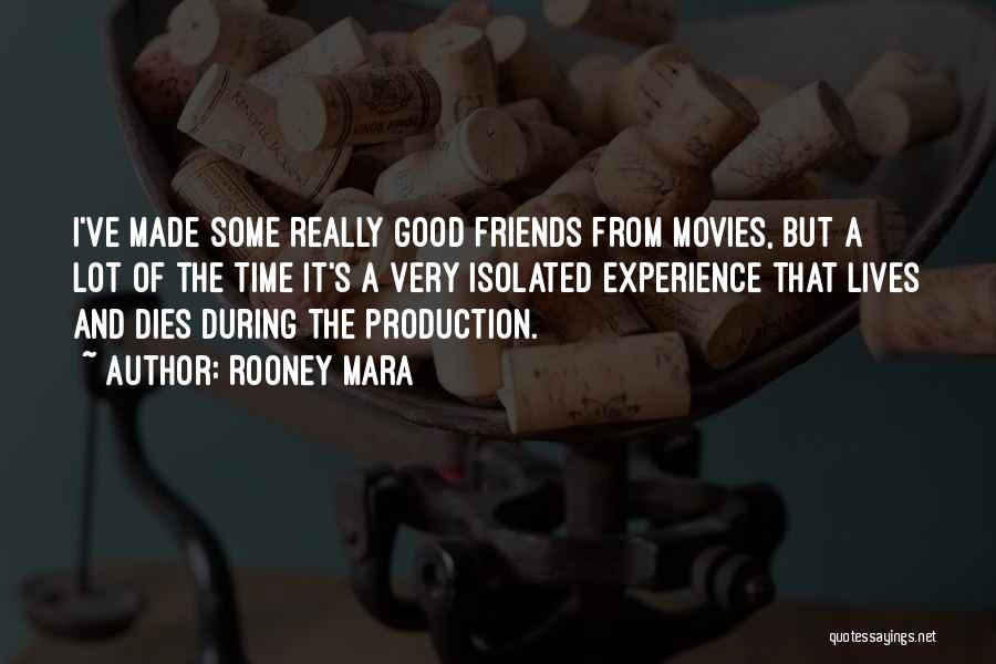 Rooney Mara Quotes: I've Made Some Really Good Friends From Movies, But A Lot Of The Time It's A Very Isolated Experience That