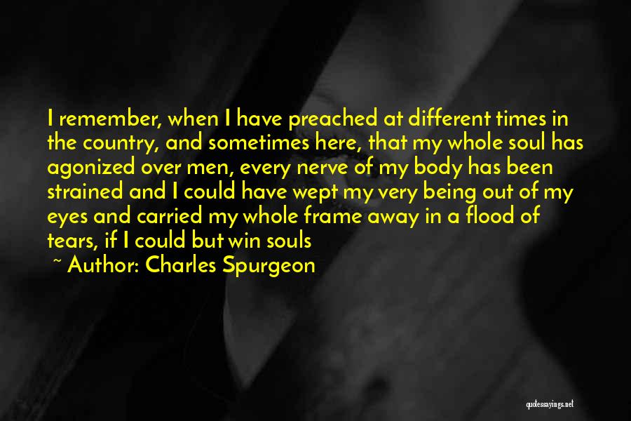 Charles Spurgeon Quotes: I Remember, When I Have Preached At Different Times In The Country, And Sometimes Here, That My Whole Soul Has