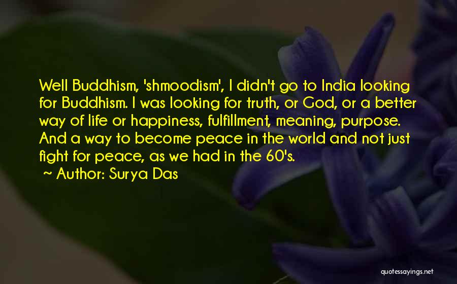 Surya Das Quotes: Well Buddhism, 'shmoodism', I Didn't Go To India Looking For Buddhism. I Was Looking For Truth, Or God, Or A