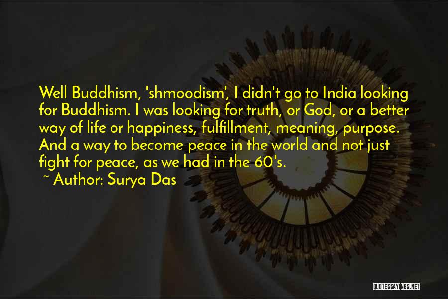 Surya Das Quotes: Well Buddhism, 'shmoodism', I Didn't Go To India Looking For Buddhism. I Was Looking For Truth, Or God, Or A