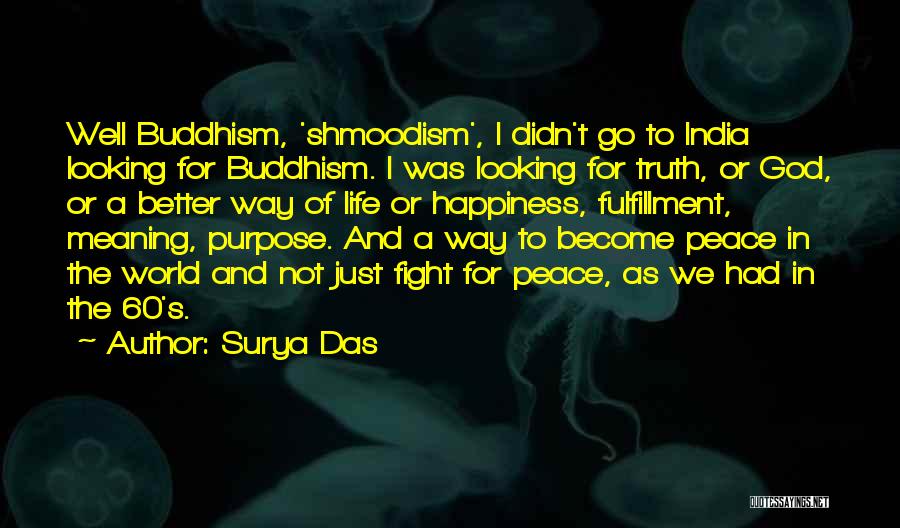 Surya Das Quotes: Well Buddhism, 'shmoodism', I Didn't Go To India Looking For Buddhism. I Was Looking For Truth, Or God, Or A