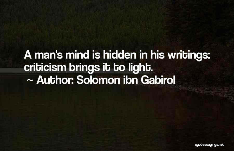 Solomon Ibn Gabirol Quotes: A Man's Mind Is Hidden In His Writings: Criticism Brings It To Light.