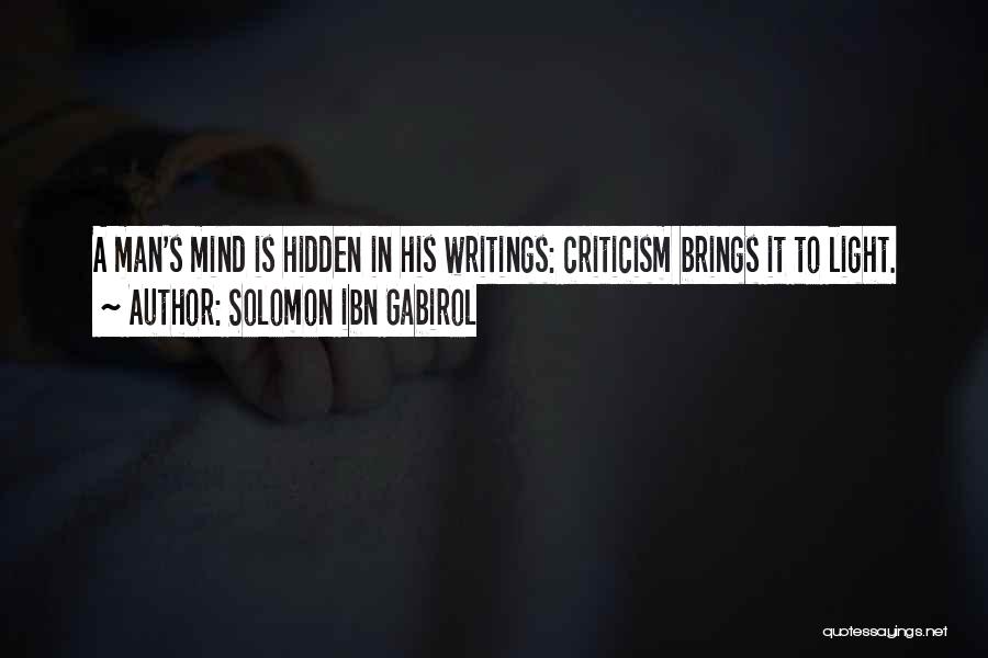 Solomon Ibn Gabirol Quotes: A Man's Mind Is Hidden In His Writings: Criticism Brings It To Light.