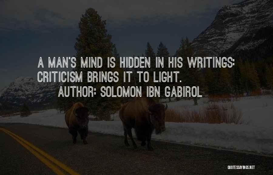 Solomon Ibn Gabirol Quotes: A Man's Mind Is Hidden In His Writings: Criticism Brings It To Light.