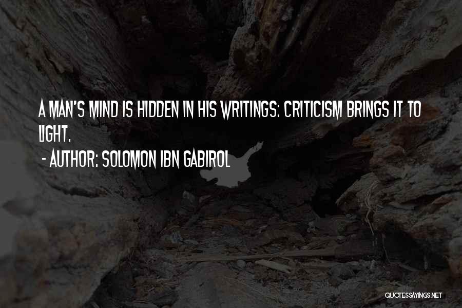 Solomon Ibn Gabirol Quotes: A Man's Mind Is Hidden In His Writings: Criticism Brings It To Light.