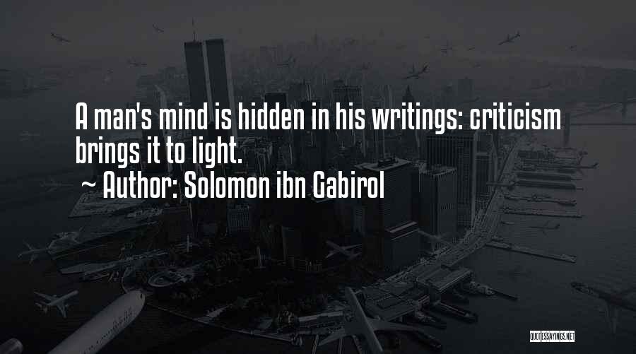 Solomon Ibn Gabirol Quotes: A Man's Mind Is Hidden In His Writings: Criticism Brings It To Light.