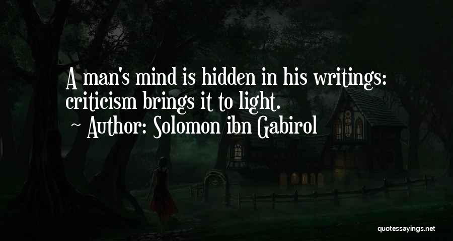 Solomon Ibn Gabirol Quotes: A Man's Mind Is Hidden In His Writings: Criticism Brings It To Light.